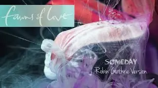 Fawns of Love - Someday (R. Guthrie Version) - (unofficial video)