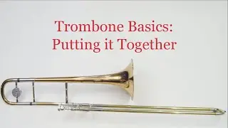 Trombone Basics - Putting the Instrument Together