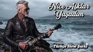 Nice Aşklar Yaşadım (Slow Şarkı) - T&uuml;rk&ccedil;e Rock Slow Şarkı - Okay Kılı&ccedil;