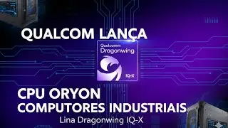 Qualcomm lan&ccedil;a linha Dragonwing IQ-X e traz CPU Oryon a computadores industriais