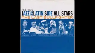 THE LAST BULLFIGHTER - Jos&eacute; Rizo's Jazz On The Latin Side All Stars