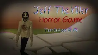 Jeff The Killer: Horror Game / Test IK / Look At Me (WIP)