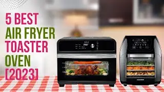 5 Best Air Fryer Toaster Oven [2023]