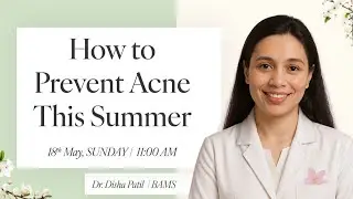 How to Prevent Acne This Summer | FREE Webinar by Dr. Disha Patil (B.A.M.S)