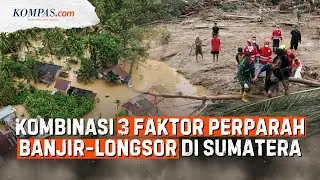 442 Orang Tewas Imbas Banjir-Longsor di Aceh, Sumut, dan Sumbar, Kenapa Begitu Mematikan?
