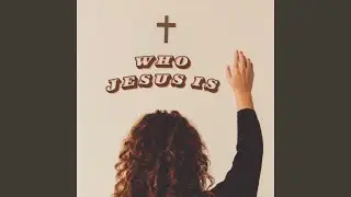 Who Jesus Is