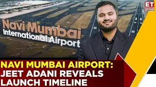 Inside Navi Mumbai Airport: Jeet Adani Reveals Launch Timeline & Passenger Targets | ET Now