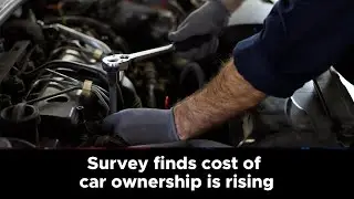 Survey finds cost of car ownership is rising