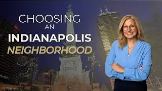How to Choose the Right Neighborhood in Indianapolis