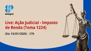 Live: Ação Judicial - Impostode Renda (Tema 1224)