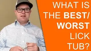 What is the best/worst lick tub?