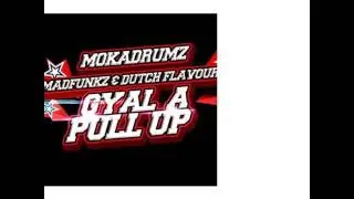 MOKADRUMZ FT. MADFUNKZ & DUTCH FLAVOURZ - GYAL A PULL UP (CLICK BUY FOR FREE DOWNLOAD)