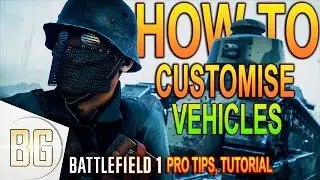 BF1 HOW TO CUSTOMISE GROUND VEHICLES! Tanker Class Guide - Battlefield 1 Pro Tips, Hints Tutorials