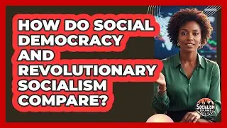 How Do Social Democracy And Revolutionary Socialism Compare?