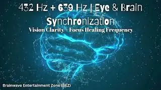 432 Hz + 639 Hz Healing Frequency | Eye & Brain Synchronization | Perfect for Vision Clarity + Focus