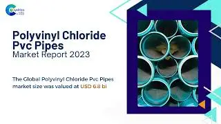 Polyvinyl Chloride Pvc Pipes Market Report 2023 | Forecast, Market Size & Growth
