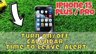 iPhone 15 / Plus / Pro Turn On/Off Calendar 'Time to Leave' Alert