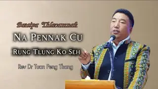 Rev Dr  Tuan Peng Thang | Pathian Bia Cawnnak 