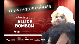 Allice Bombom - 10ª Entrevista - (IN)CLASSIFICÁVEIS