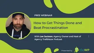 GoWP Webinar: How to Get Things Done and Beat Procrastination with Lee Jackson