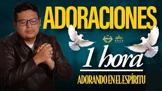 1 HORA ENTREGADOS EN ESPIRITU Y VERDAD / ADORACIONES / Maycol Rodriguez