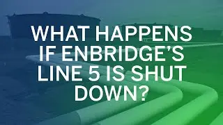 What happens if Enbridge's Line 5 is shut down? - FUELLED