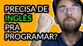 PRECISA SABER INGL&Ecirc;S PRA PROGRAMAR?