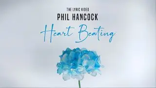 Phil Hancock - Heart Beating (Lyric Video)