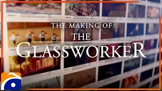 The Making of The Glassworker - Behind the Scenes - Special Documentary | Geo News