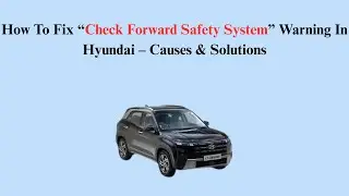 How To Fix &ldquo;Check Forward Safety System&rdquo; Warning In Hyundai &ndash; Causes & Solutions