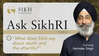 What does Sikhi say about death and the afterlife? | Ask SikhRI