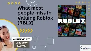 12/19/22 - Why Most People MisValue Roblox (RBLX)