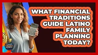 What Financial Traditions Guide Latino Family Planning Today? - Latino Finance Experts