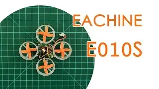 Eachine E010s - a Tiny Whoop & Inductrix FPV alternative - BEST FOR LESS