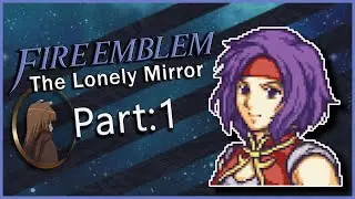 Part 1 | Fire Emblem: The Lonely Mirror | This Hack is AMAZING (+ Face Reveal!)