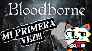 MI PRIMERA VEZ EN BLOODBORNE! Me voy adaptando