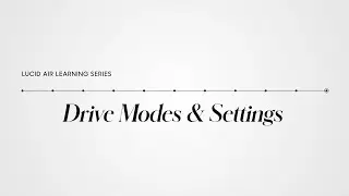 Drive Modes & Settings | Lucid Air Learning Series | Lucid Motors