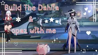Build The Dahlia and Topaz with me | Star Rail | Cozy Star Rail Gameplay