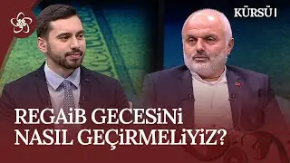 Regaib Gecesinin anlam ve önemi - Regaib Gecesini nasıl geçirmeliyiz? I Kürsü