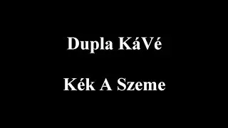 Dupla KáVé - Kék a szeme - Vocal - Dalszöveges/Lyric Video