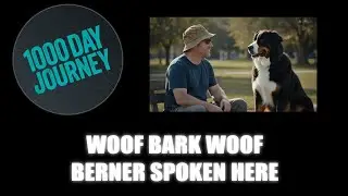 1000 Day Journey 0907 Woof Bark Woof Berner Spoken Here