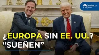 &ldquo;Sigan so&ntilde;ando&rdquo;: Mark Rutte a Europa por no valorar el apoyo de Trump