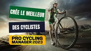 Cr&eacute;e le meilleur pro cycliste dans PCM 23 - Pro Cycling Manager 2023