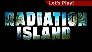 Let's Play: Radiation Island