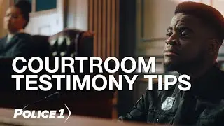 Courtroom testimony tips for police officers