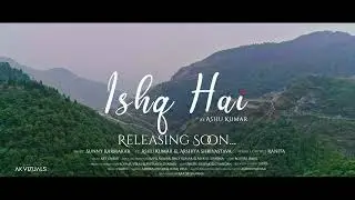 Ishq Hai ( Releasing Soon ) - Ashu Kumar  |  Arshita Shrivastava | AKVIZUALS Production