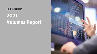 EEX Group 2021 Volumes Report - Main Highlights