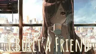 Nightcore - I Built a friend ( lyrics )