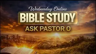 1.7.26 Wednesday Night Online Bible Study Series &ldquo;Ask Pastor O
