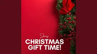 Christmas Gift Time! (2023 Remastered Version)